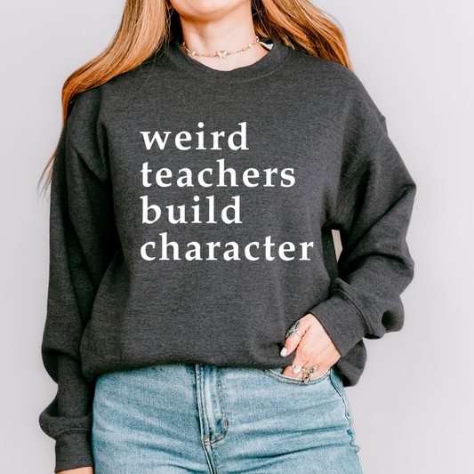 Weird Teachers Build Character Crewneck Sweatshirt