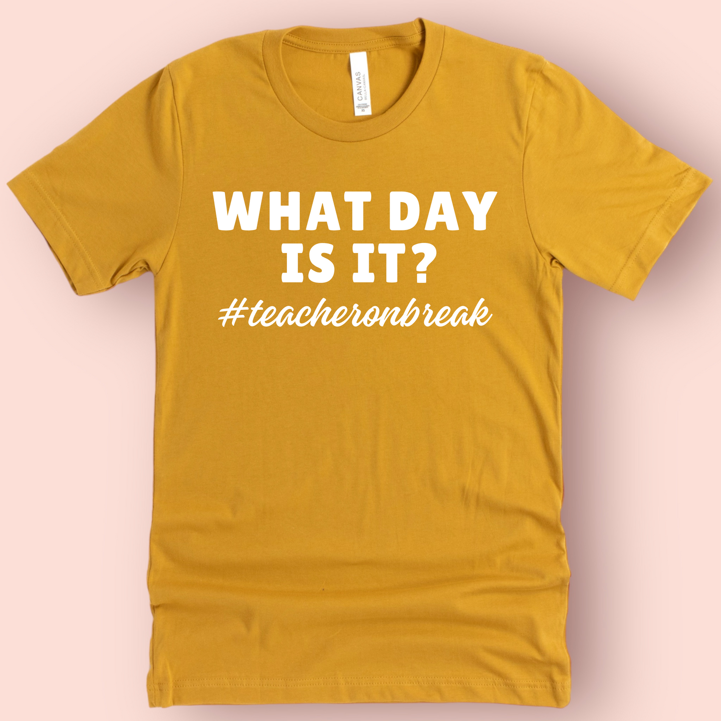 What Day Is It? Teacher on Break Shirt