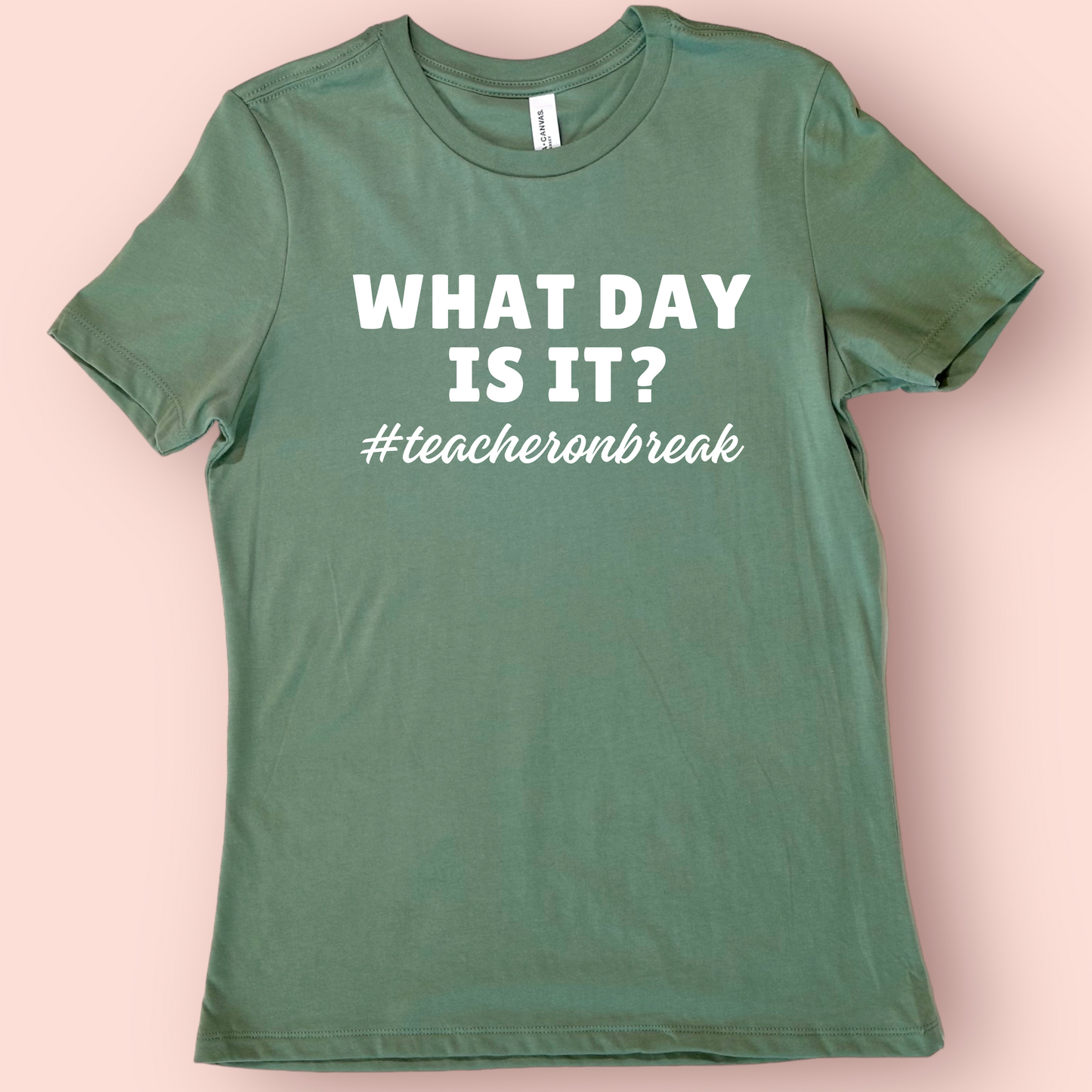 What Day Is It? Teacher on Break Shirt