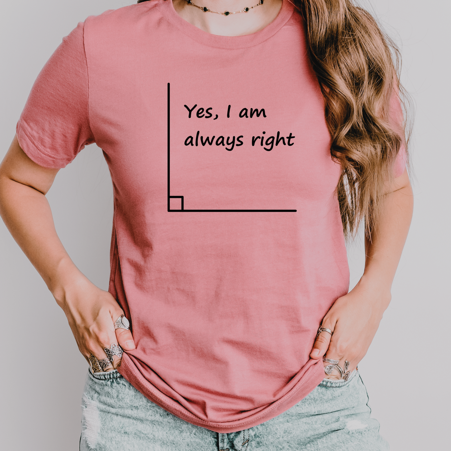 Yes, I Am Always Right Math Teacher Shirt