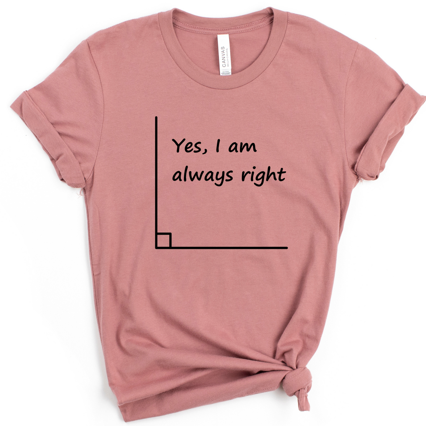 Yes, I Am Always Right Math Teacher Shirt