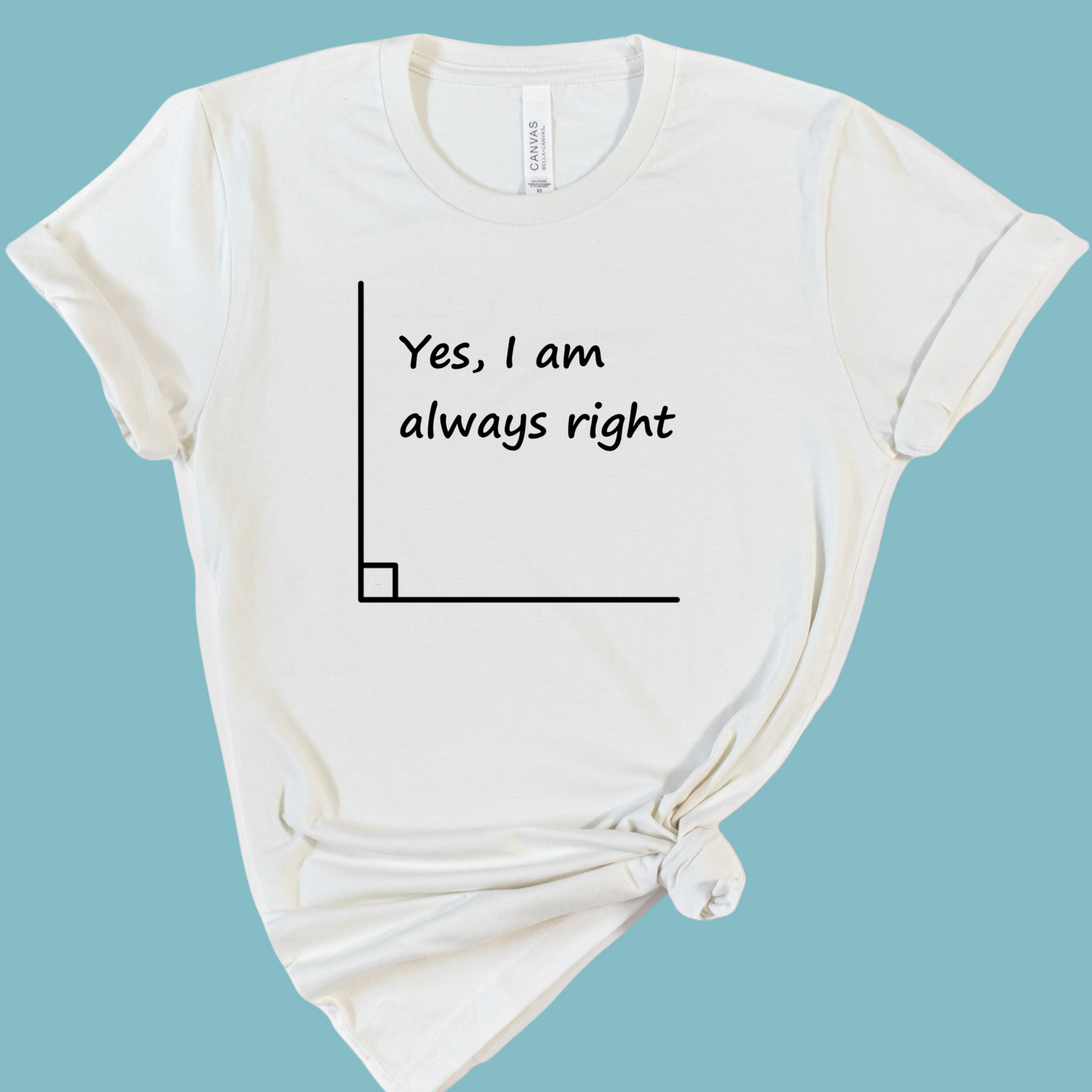Yes, I Am Always Right Math Teacher Shirt