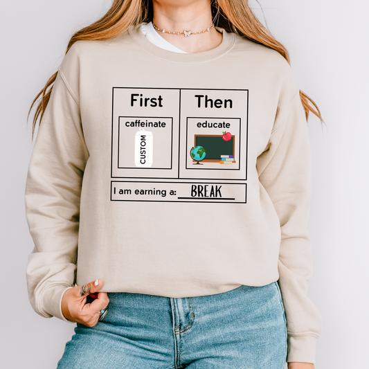 Custom First Caffeinate Then Educate Teacher Sweatshirt