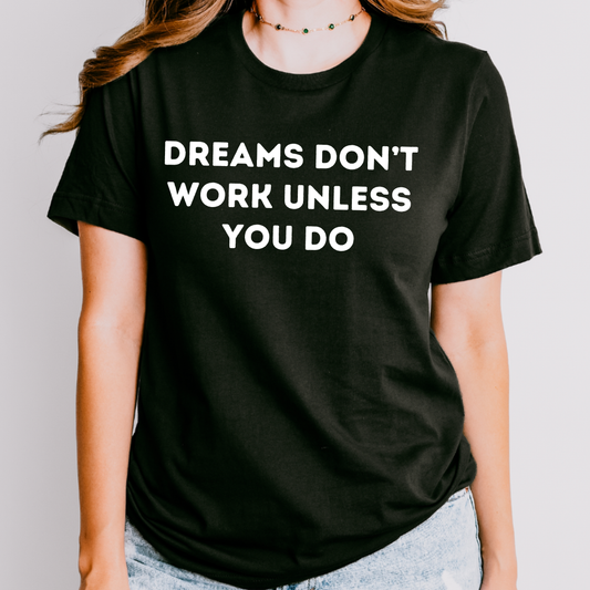 Dreams Don’t Work Unless You Do Shirt | Motivational Teacher Tee