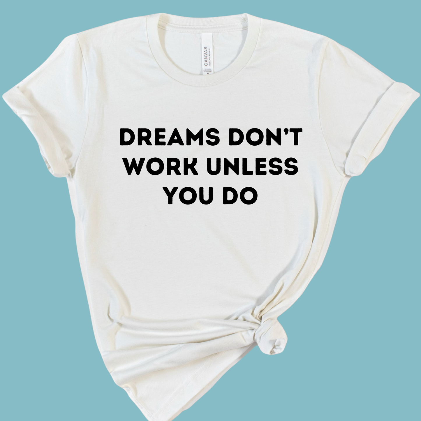 Dreams Don’t Work Unless You Do Shirt | Motivational Teacher Tee