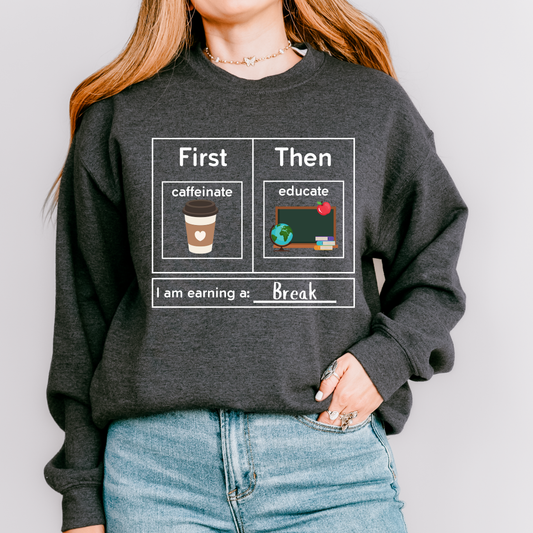 First Caffeinate Then Educate Teacher Sweatshirt