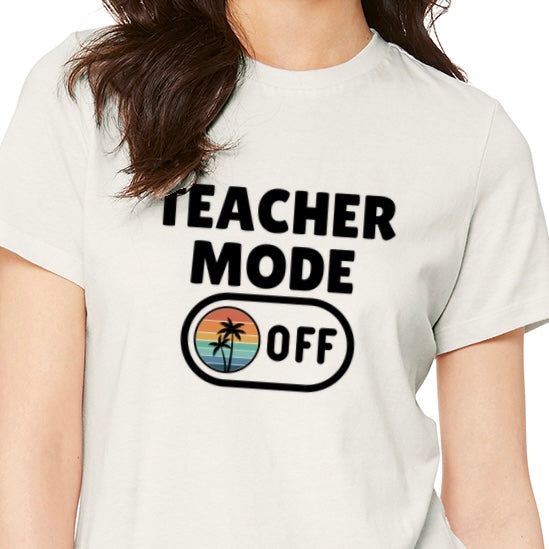 Teacher Mode Off- Summer Break Teacher Shirt