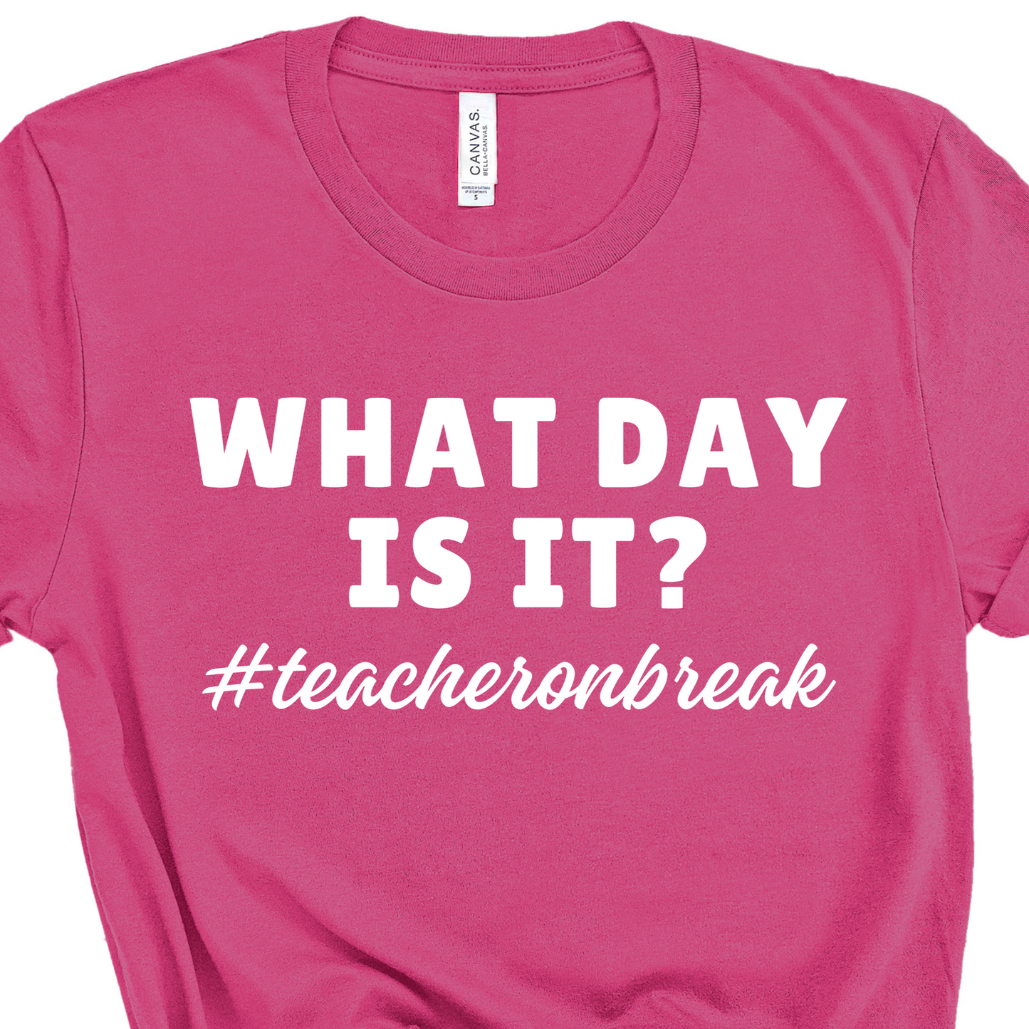 What Day Is It? Teacher on Break Shirt